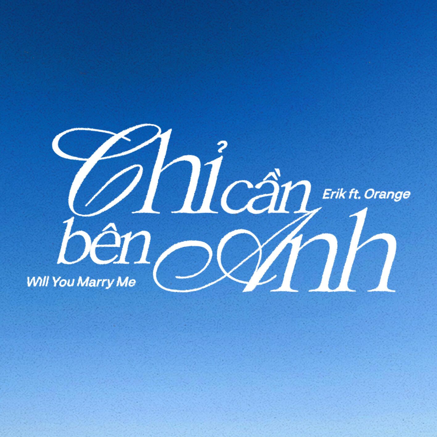 chi can ben anh (will you marry me?) - erik, orange