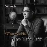 cam on em nhu the thoi - dat hanh